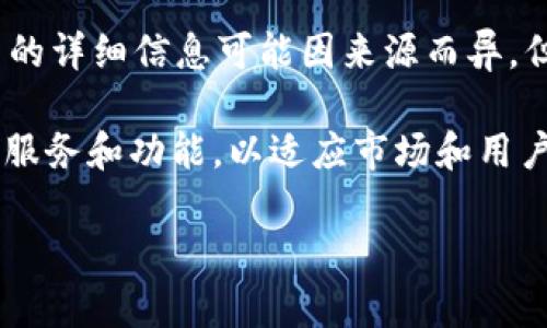 Tokenim 是一个以区块链和加密货币为基础的项目，专注于提供数字资产的创建、交易和管理服务。虽然具体的推出时间以及项目的详细信息可能因来源而异，但大致可以提供如下信息。

Tokenim 最初是在 2018 年左右推出的，属于较早期的区块链项目之一。随着区块链技术的不断发展，Tokenim 也在不断更新其服务和功能，以适应市场和用户的需求。具体的推出日期和其后续的产品更新可以在其官网或社区中找到，但这通常依赖于项目的具体发展历程和版本更新记录。

如果你需要更多关于 Tokenim 的详细信息，包括它的实际应用、市场表现、竞争对手分析等，欢迎随时提问！